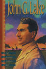 John G. Lake: His Life, His Sermons, His Boldness of Faith
